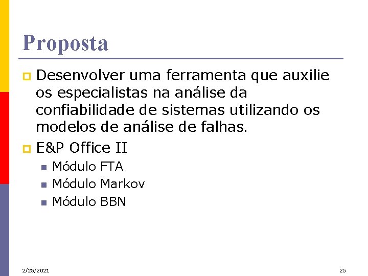 Proposta Desenvolver uma ferramenta que auxilie os especialistas na análise da confiabilidade de sistemas