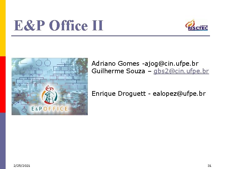 E&P Office II Adriano Gomes -ajog@cin. ufpe. br Guilherme Souza – gbs 2@cin. ufpe.