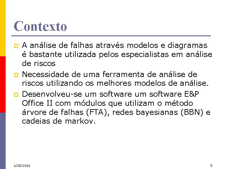 Contexto p p p A análise de falhas através modelos e diagramas é bastante