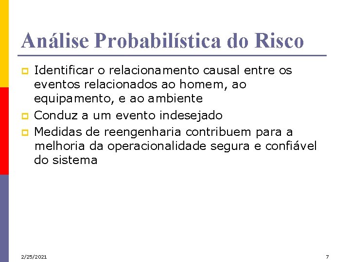 Análise Probabilística do Risco p p p Identificar o relacionamento causal entre os eventos