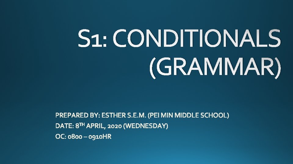 S 1: CONDITIONALS (GRAMMAR) 