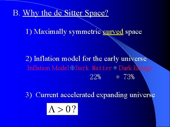 B. Why the de Sitter Space? 1) Maximally symmetric curved space 2) Inflation model