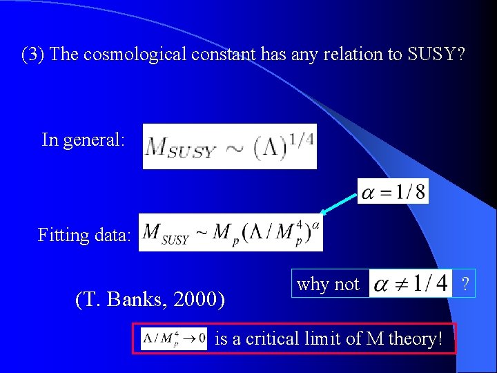 (3) The cosmological constant has any relation to SUSY? In general: Fitting data: (T.