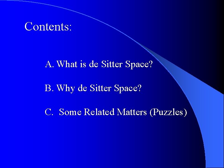 Contents: A. What is de Sitter Space? B. Why de Sitter Space? C. Some