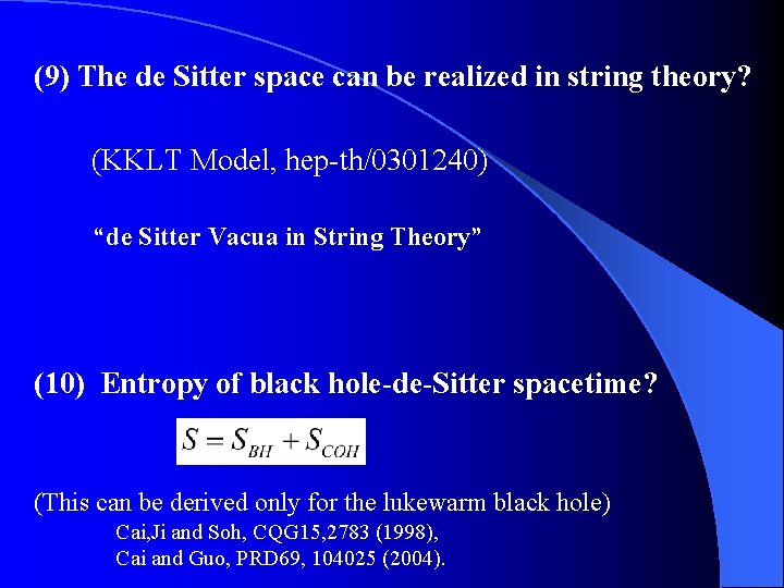 (9) The de Sitter space can be realized in string theory? (KKLT Model, hep-th/0301240)