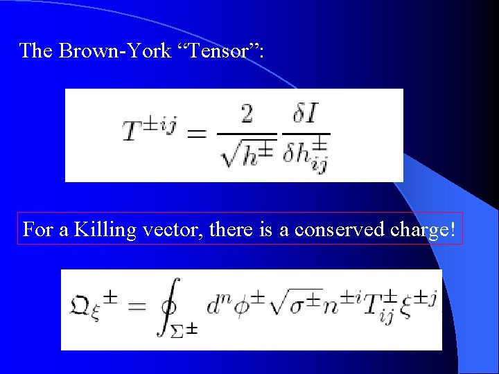 The Brown-York “Tensor”: For a Killing vector, there is a conserved charge! 