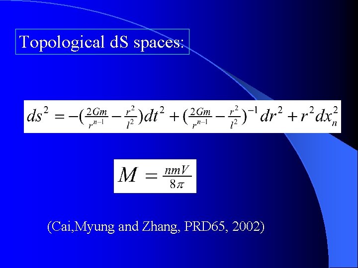 Topological d. S spaces: (Cai, Myung and Zhang, PRD 65, 2002) 