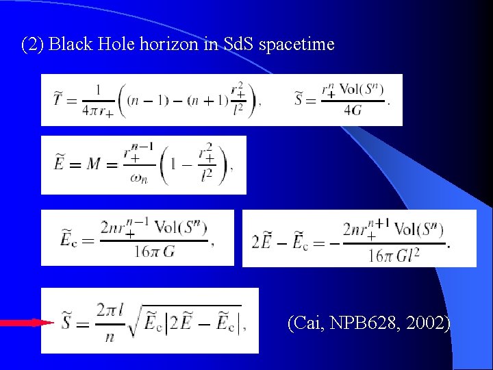 (2) Black Hole horizon in Sd. S spacetime (Cai, NPB 628, 2002) 