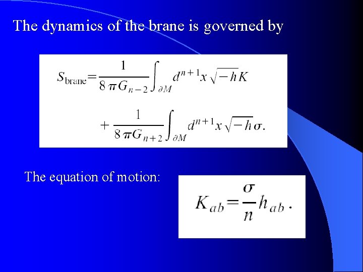 The dynamics of the brane is governed by The equation of motion: 