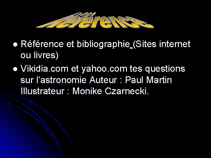 Référence et bibliographie (Sites internet ou livres) l Vikidia. com et yahoo. com tes