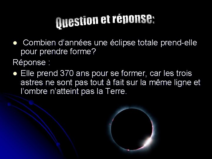  Combien d’années une éclipse totale prend-elle pour prendre forme? Réponse : l Elle