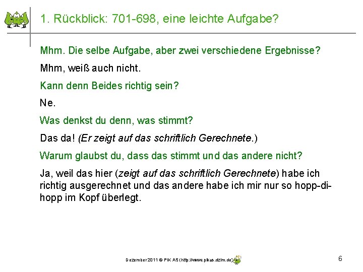 1. Rückblick: 701 -698, eine leichte Aufgabe? Mhm. Die selbe Aufgabe, aber zwei verschiedene