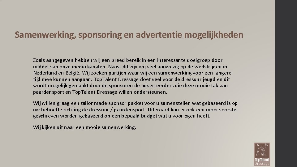 Samenwerking, sponsoring en advertentie mogelijkheden Zoals aangegeven hebben wij een breed bereik in een