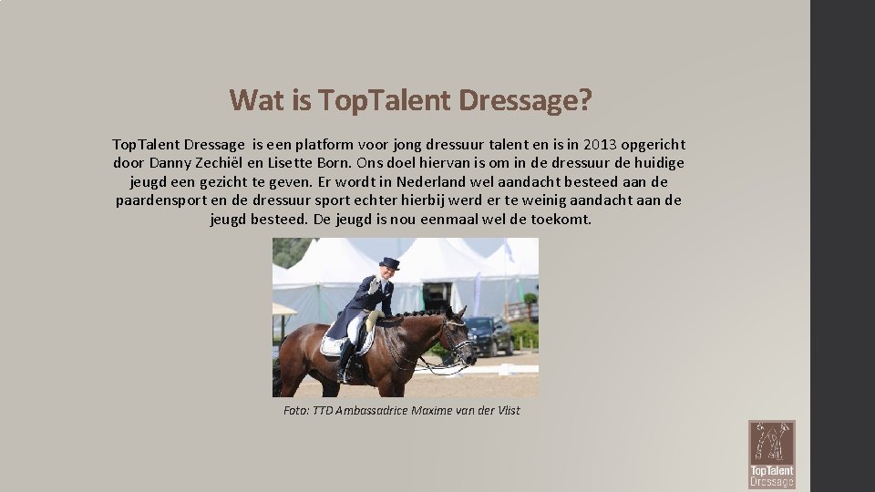 Wat is Top. Talent Dressage? Top. Talent Dressage is een platform voor jong dressuur