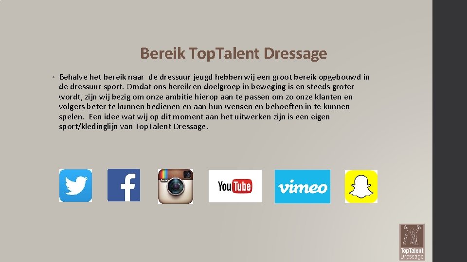 Bereik Top. Talent Dressage • Behalve het bereik naar de dressuur jeugd hebben wij