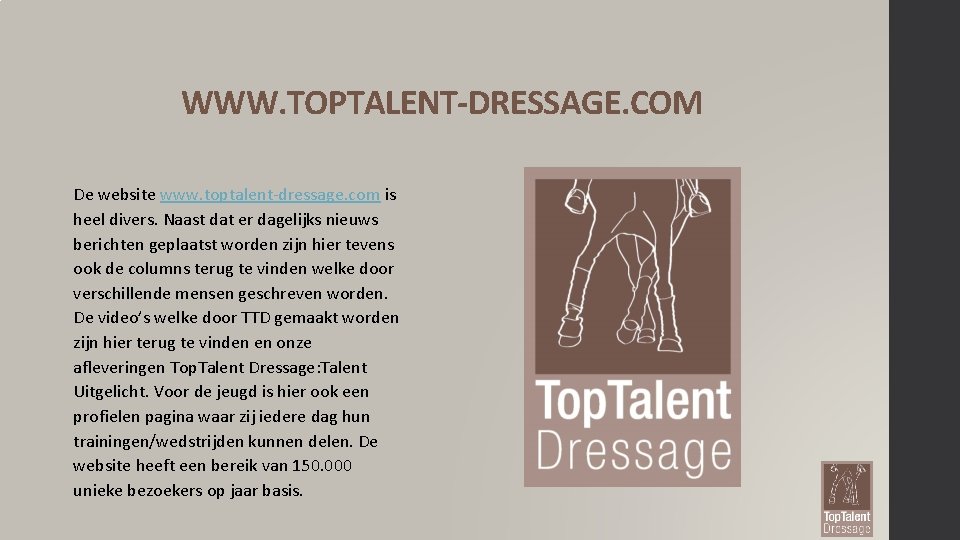 WWW. TOPTALENT-DRESSAGE. COM De website www. toptalent-dressage. com is heel divers. Naast dat er