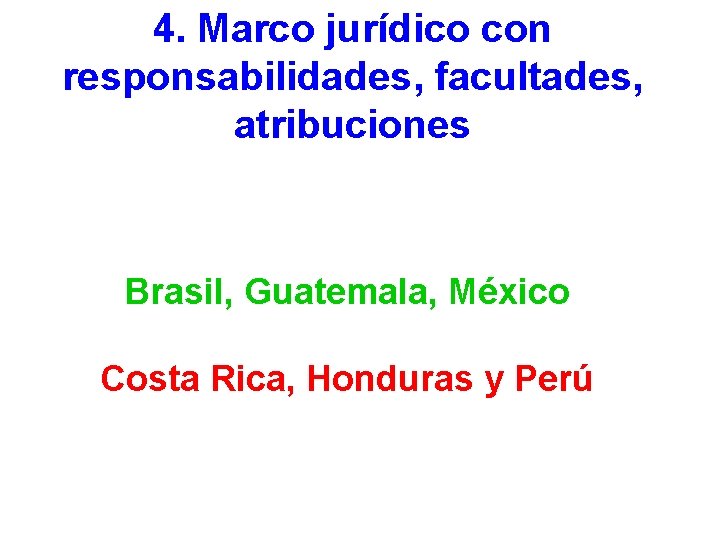 4. Marco jurídico con responsabilidades, facultades, atribuciones Brasil, Guatemala, México Costa Rica, Honduras y