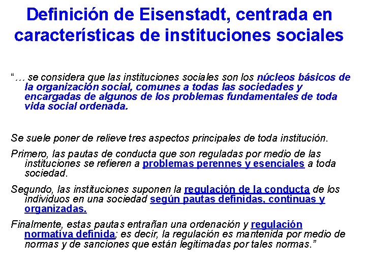 Definición de Eisenstadt, centrada en características de instituciones sociales “… se considera que las