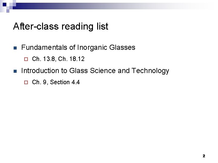 After-class reading list n Fundamentals of Inorganic Glasses ¨ n Ch. 13. 8, Ch.