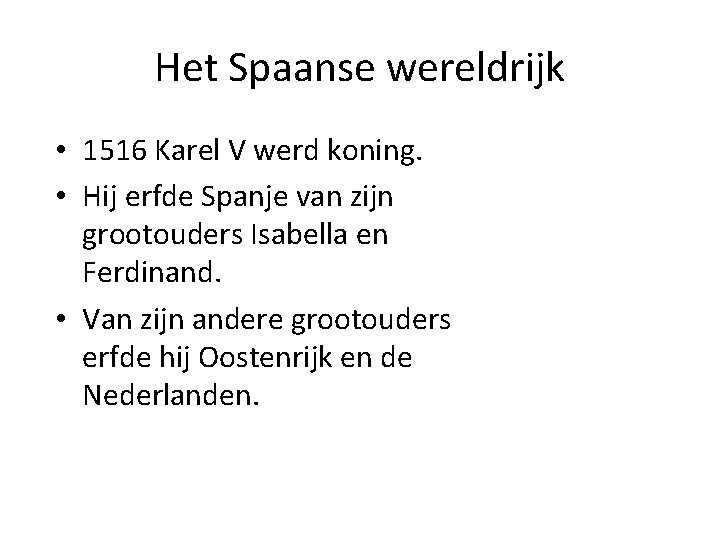 Het Spaanse wereldrijk • 1516 Karel V werd koning. • Hij erfde Spanje van