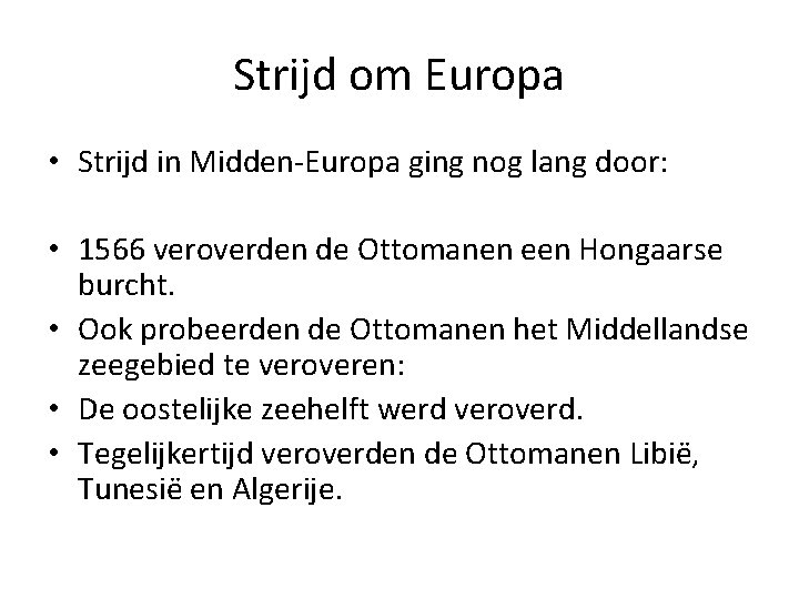 Strijd om Europa • Strijd in Midden-Europa ging nog lang door: • 1566 veroverden