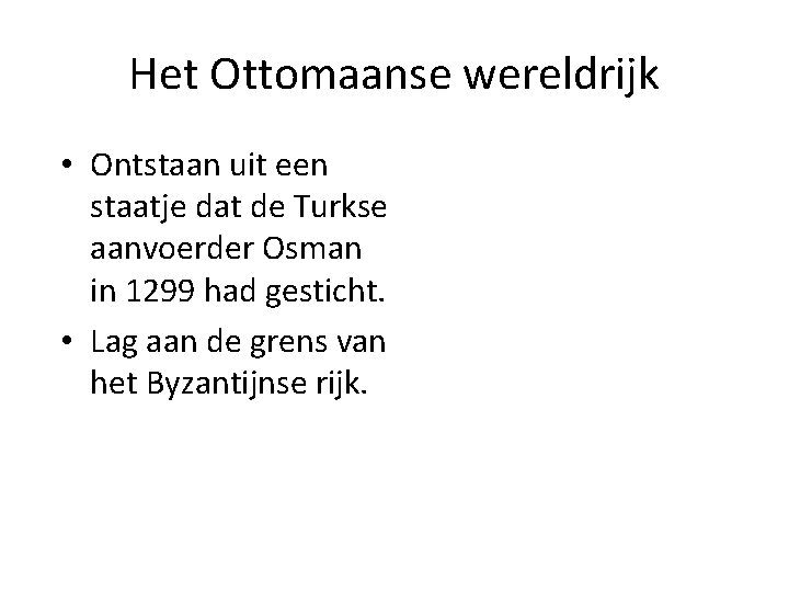 Het Ottomaanse wereldrijk • Ontstaan uit een staatje dat de Turkse aanvoerder Osman in