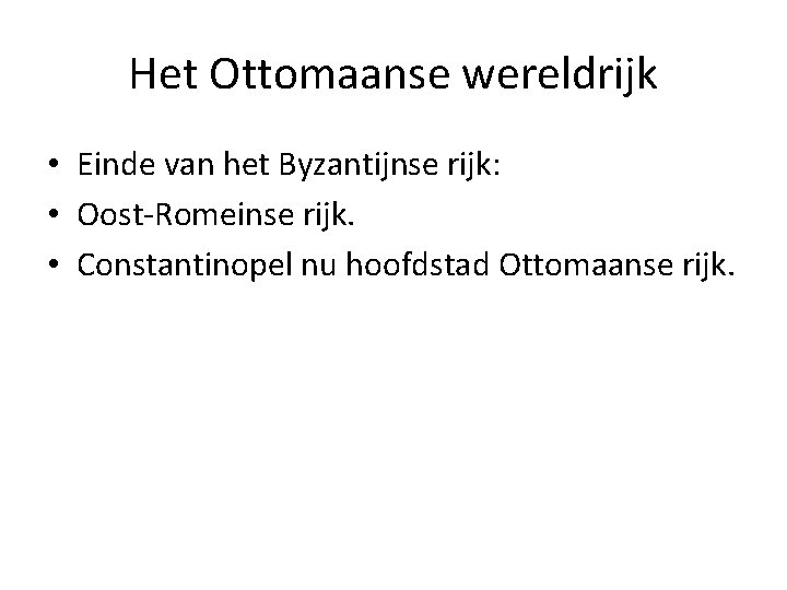 Het Ottomaanse wereldrijk • Einde van het Byzantijnse rijk: • Oost-Romeinse rijk. • Constantinopel