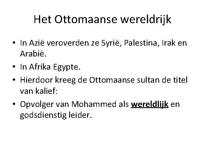 Het Ottomaanse wereldrijk • In Azië veroverden ze Syrië, Palestina, Irak en Arabië. •