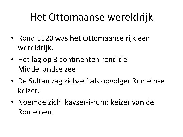 Het Ottomaanse wereldrijk • Rond 1520 was het Ottomaanse rijk een wereldrijk: • Het