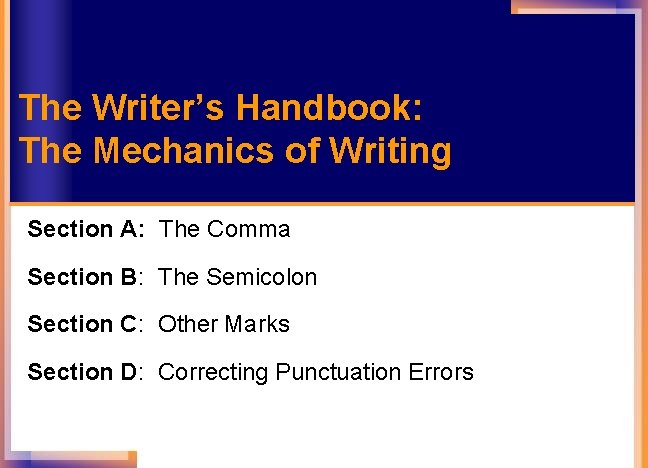 Section A: The Comma Section B: The Semicolon Section C: Other Marks Section D: