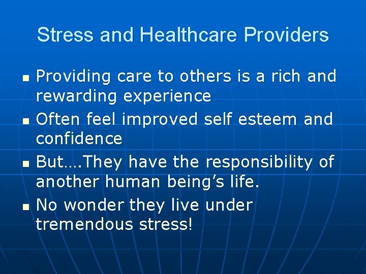 Stress and Healthcare Providers n n Providing care to others is a rich and