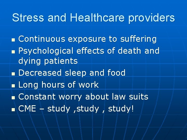 Stress and Healthcare providers n n n Continuous exposure to suffering Psychological effects of