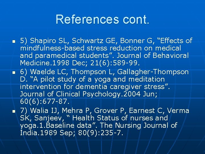 References cont. n n n 5) Shapiro SL, Schwartz GE, Bonner G, “Effects of