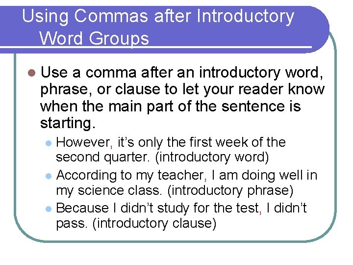 Using Commas after Introductory Word Groups l Use a comma after an introductory word,