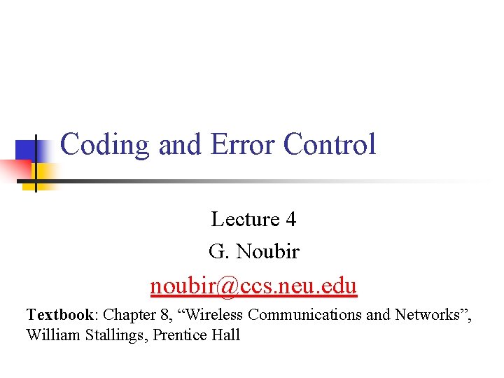 Coding and Error Control Lecture 4 G. Noubir noubir@ccs. neu. edu Textbook: Chapter 8,