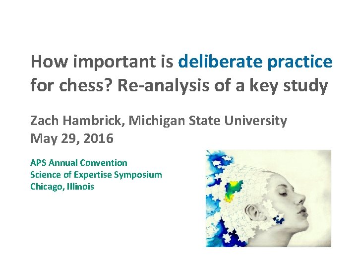 How important is deliberate practice for chess? Re-analysis of a key study Zach Hambrick,