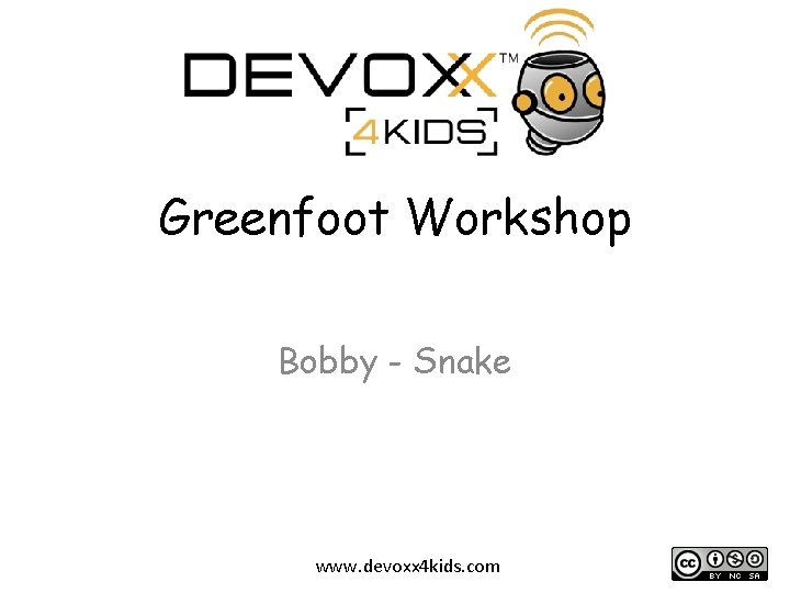 Greenfoot Workshop Bobby - Snake www. devoxx 4 kids. com 