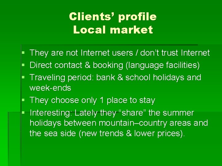 Clients’ profile Local market § They are not Internet users / don’t trust Internet