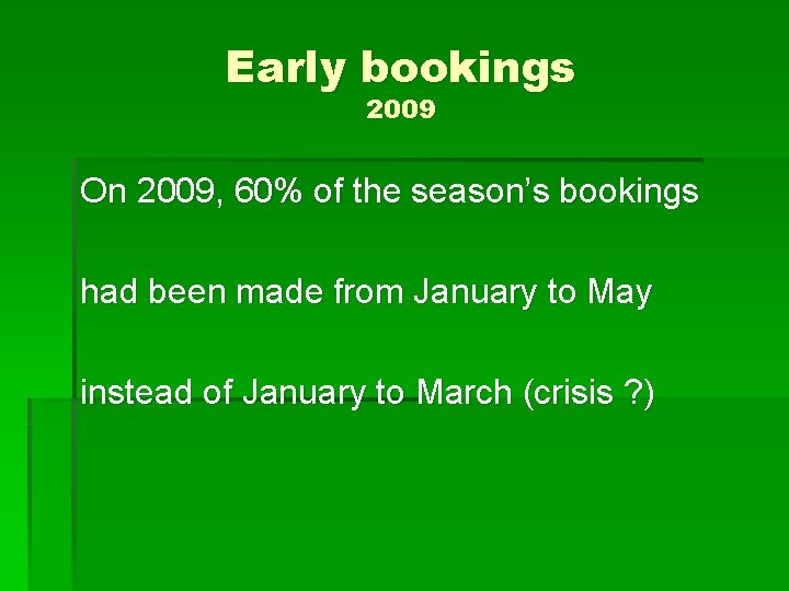 Early bookings 2009 On 2009, 60% of the season’s bookings had been made from
