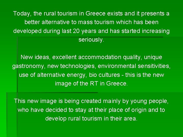 Today, the rural tourism in Greece exists and it presents a better alternative to