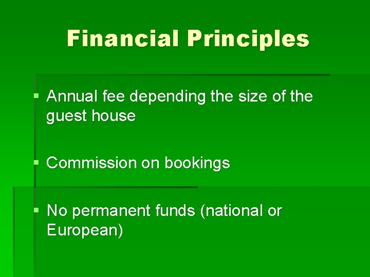 Financial Principles § Annual fee depending the size of the guest house § Commission