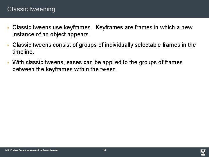 Classic tweening § Classic tweens use keyframes. Keyframes are frames in which a new