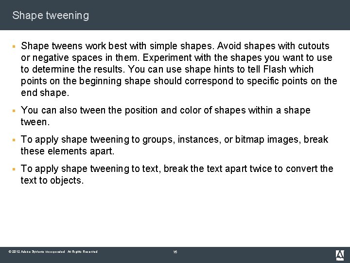 Shape tweening § Shape tweens work best with simple shapes. Avoid shapes with cutouts