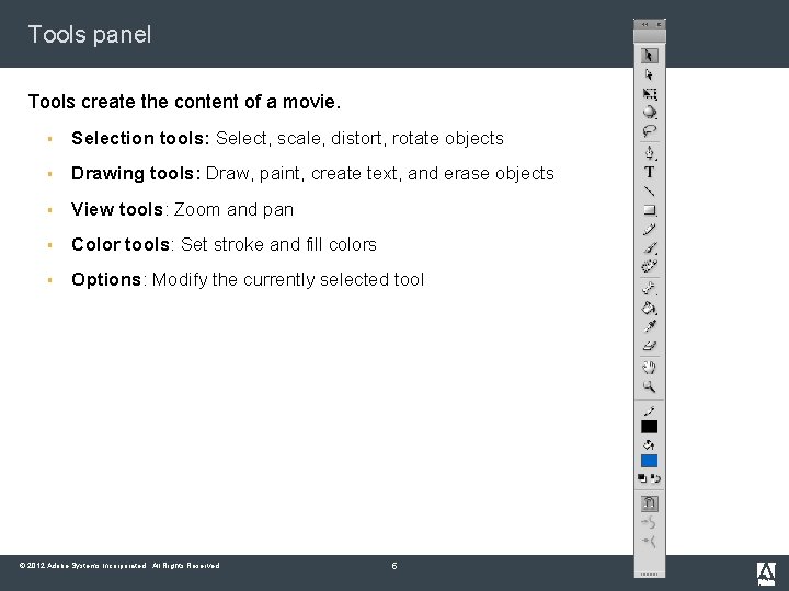 Tools panel Tools create the content of a movie. § Selection tools: Select, scale,