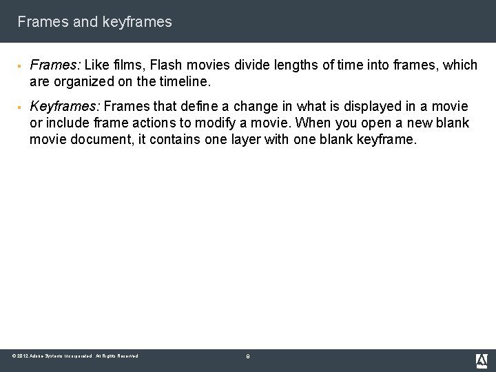 Frames and keyframes § Frames: Like films, Flash movies divide lengths of time into