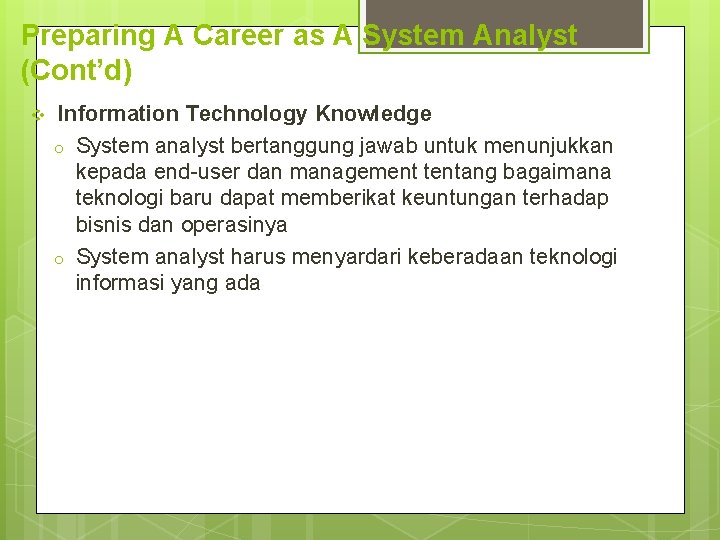 Preparing A Career as A System Analyst (Cont’d) v Information Technology Knowledge o System
