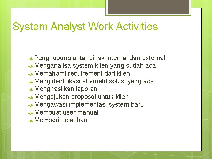System Analyst Work Activities Penghubung antar pihak internal dan external Menganalisa system klien yang