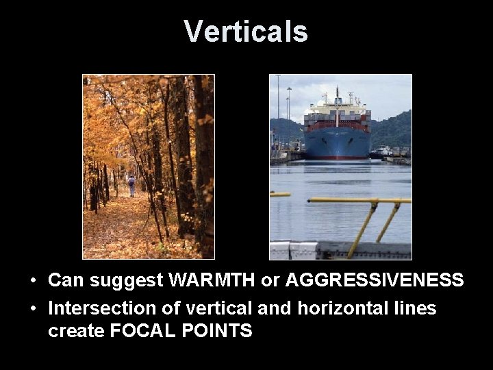 Verticals • Can suggest WARMTH or AGGRESSIVENESS • Intersection of vertical and horizontal lines