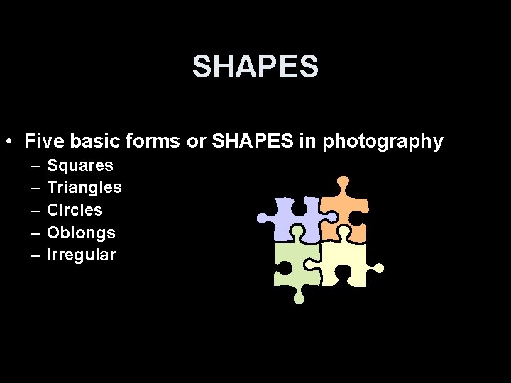 SHAPES • Five basic forms or SHAPES in photography – – – Squares Triangles