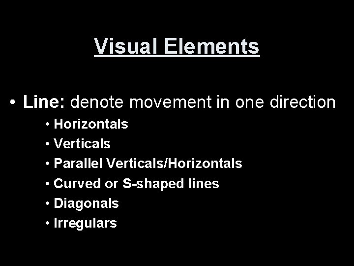 Visual Elements • Line: denote movement in one direction • Horizontals • Verticals •